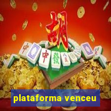 plataforma venceu